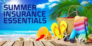 Summer Insurance Essentials: What You Must Consider for a Worry-Free Season