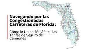 Navegando por las Congestionadas Carreteras de Florida Como la Ubicacion Afecta las Tarifas de Seguro de Camiones